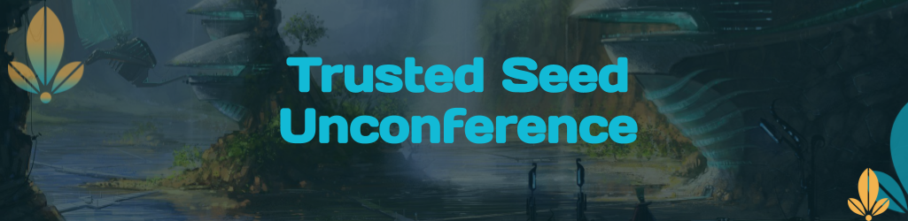 Check out Trusted Seed Unconference
